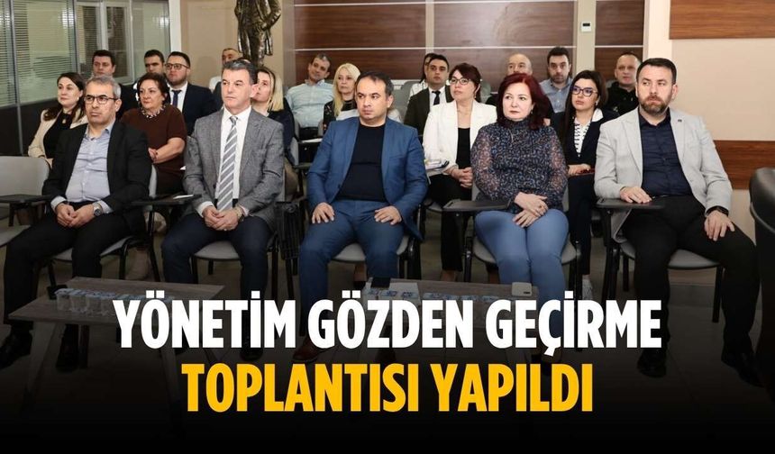 Yönetim Gözden Geçirme Toplantısı yapıldı