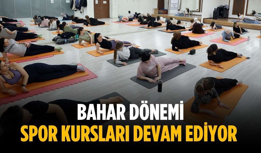 Bahar Dönemi Spor Kursları devam ediyor
