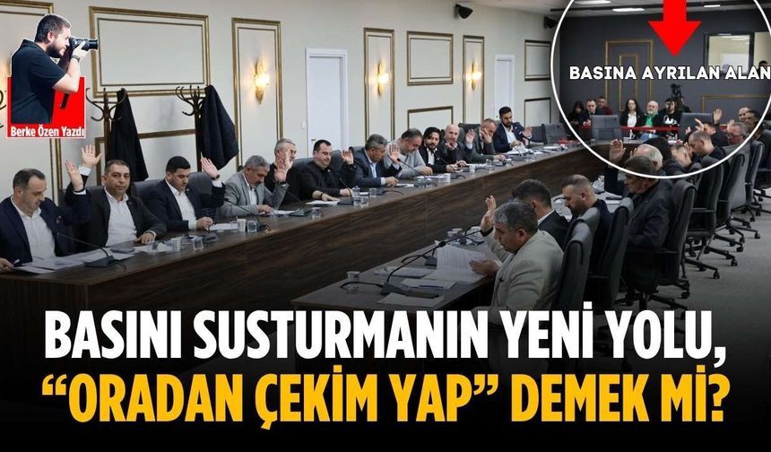 Basını susturmanın yeni yolu, “Oradan çekim yap” demek mi?