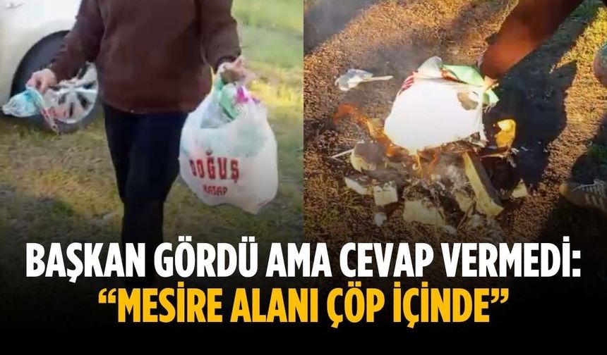 Başkan gördü ama cevap vermedi: “Mesire alanı çöp içinde”