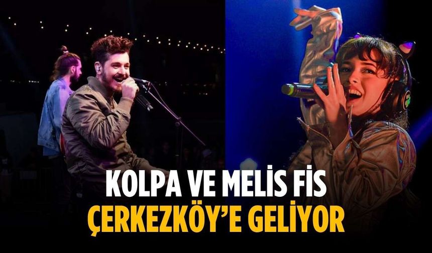 Kolpa ve Melis Fis Çerkezköy’e geliyor