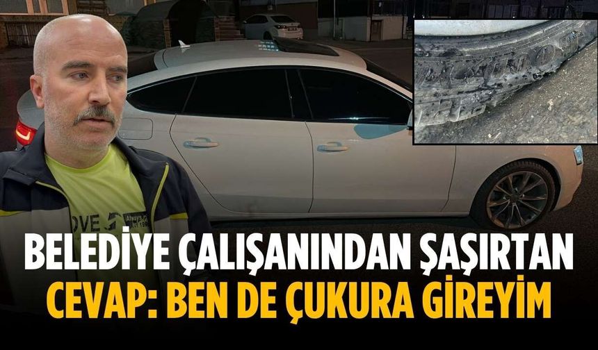 Belediye çalışanından şaşırtan cevap: Ben de çukura gireyim