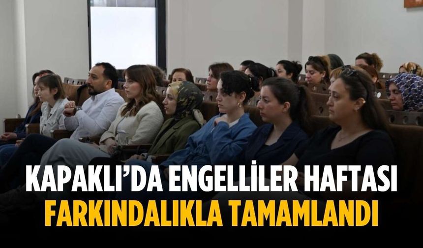Kapaklı’da Engelliler Haftası farkındalıkla tamamlandı