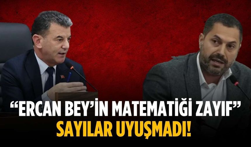 “Ercan Bey’in matematiği zayıf” Sayılar uyuşmadı!