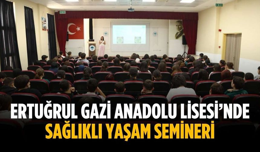 Ertuğrul Gazi Anadolu Lisesi’nde sağlıklı yaşam semineri