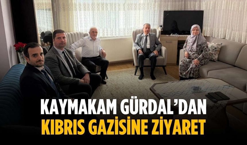 Kaymakam Gürdal’dan Kıbrıs Gazisine ziyaret