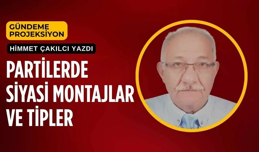 Partilerde Siyasi Montajlar ve Tipler