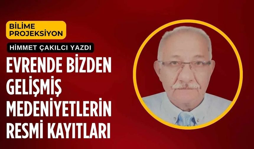 Evrende Bizden Gelişmiş Medeniyetlerin Resmi Kayıtları