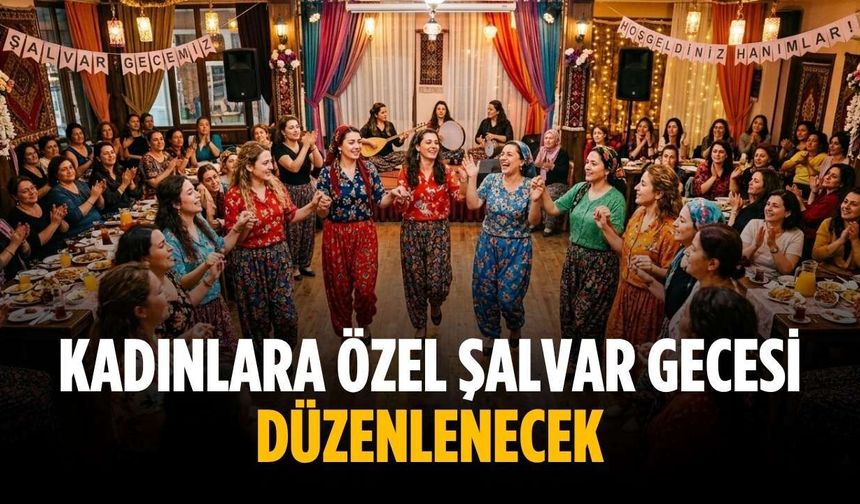 Kadınlara özel şalvar gecesi düzenlenecek