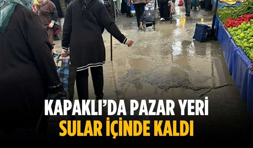 Kapaklı’da pazar yeri sular içinde kaldı