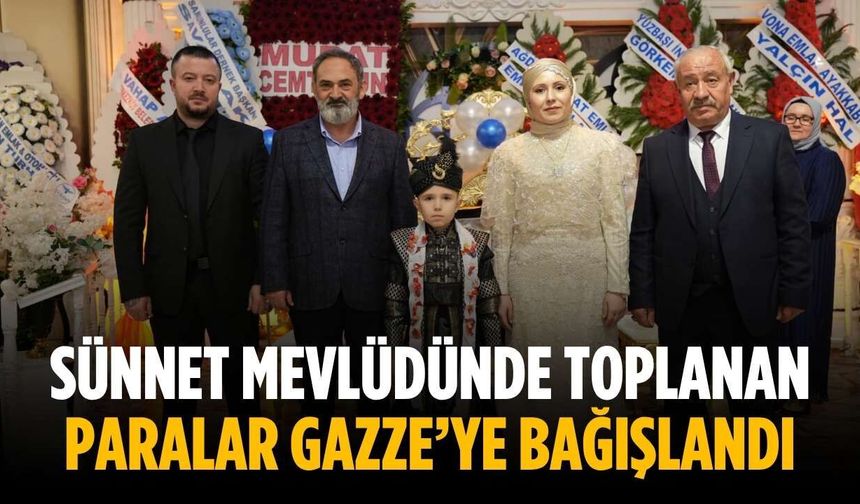 Sünnet mevlüdünde toplanan paralar Gazze’ye bağışlandı