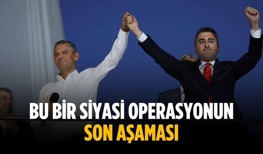 “Bu bir siyasi operasyonun son aşaması”