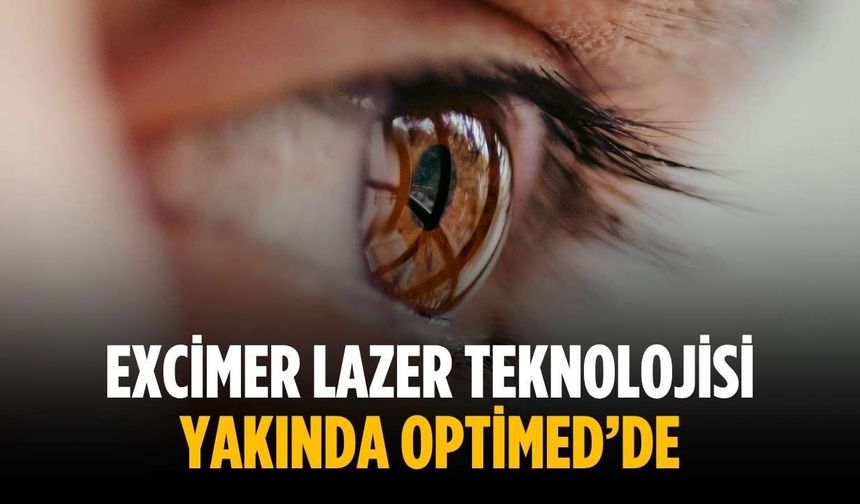 Excimer Lazer teknolojisi yakında Optimed’de