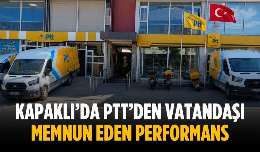 Kapaklı’da PTT’den vatandaşı memnun eden performans
