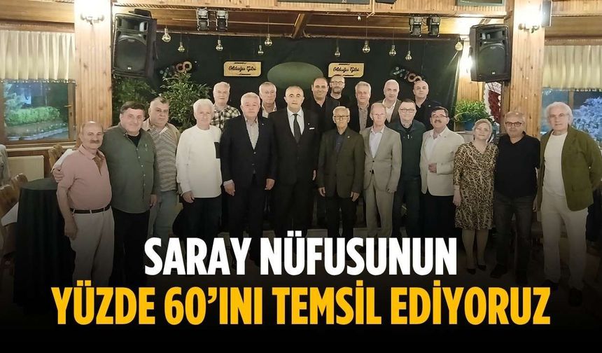 “Saray nüfusunun yüzde 60’ını temsil ediyoruz”