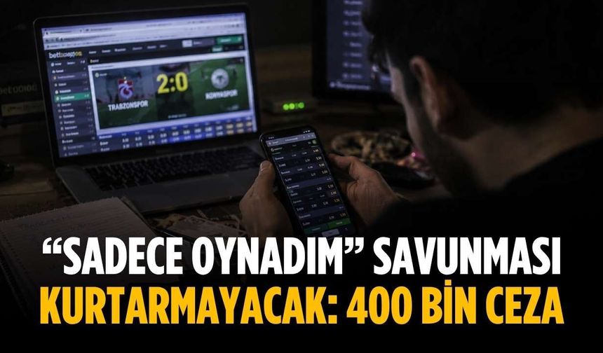 “Sadece oynadım” savunması kurtarmayacak: 400 bin ceza