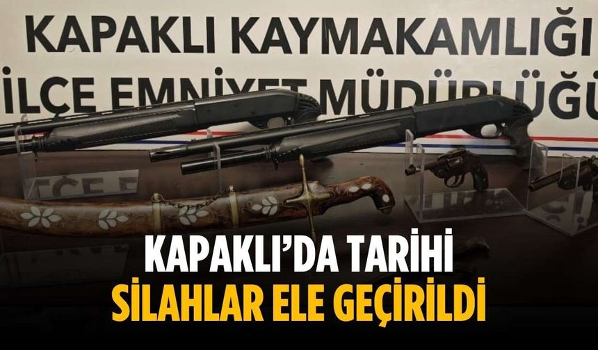 Kapaklı’da tarihi silahlar ele geçirildi