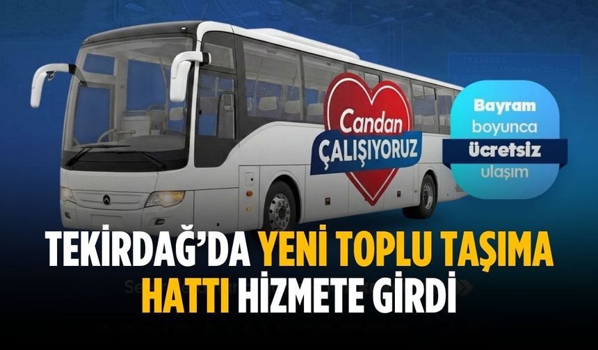 Tekirdağ’da yeni toplu taşıma hattı hizmete girdi