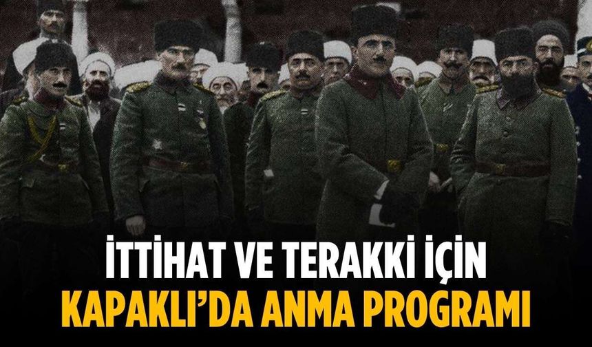 İttihat ve Terakki için Kapaklı’da anma programı