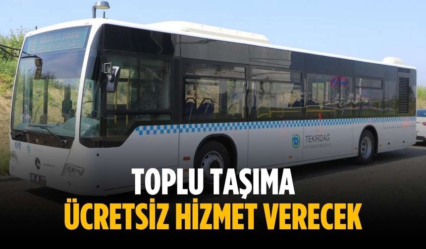 Toplu taşıma ücretsiz hizmet verecek