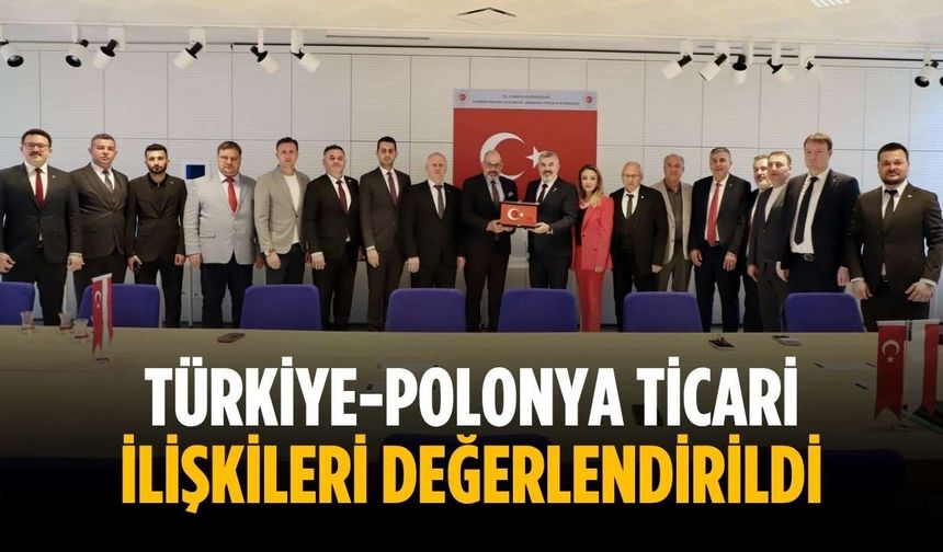 Türkiye-Polonya ticari ilişkileri değerlendirildi