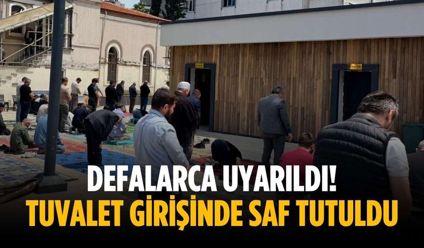 Defalarca uyarıldı! Tuvalet girişinde saf tutuldu