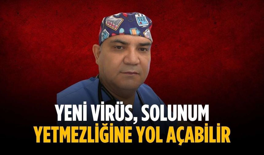 Yeni virüs, solunum yetmezliğine yol açabilir
