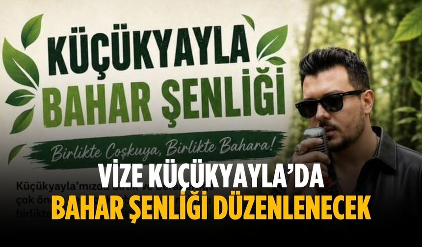 Vize Küçükyayla’da Bahar Şenliği düzenlenecek