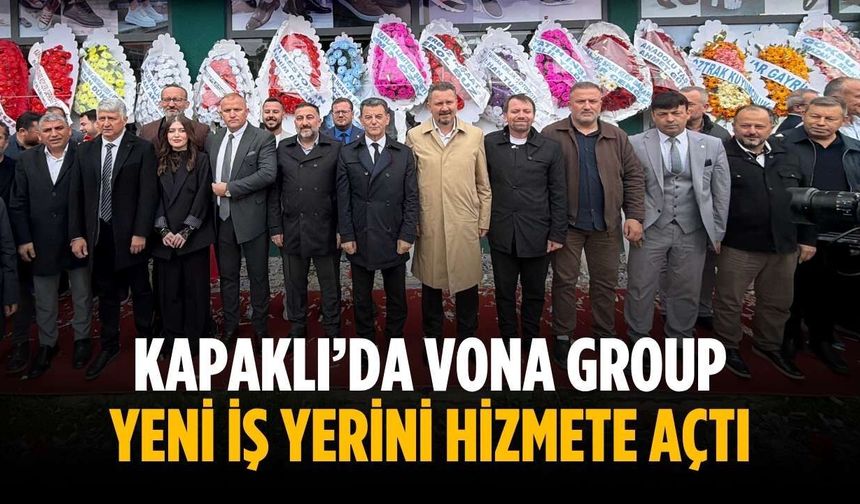 Kapaklı’da Vona Group yeni iş yerini hizmete açtı