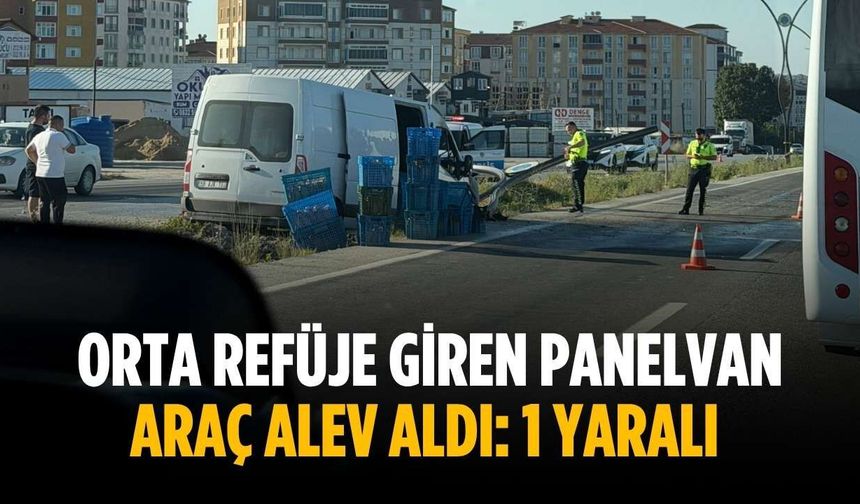 Orta refüje giren panelvan araç alev aldı: 1 yaralı