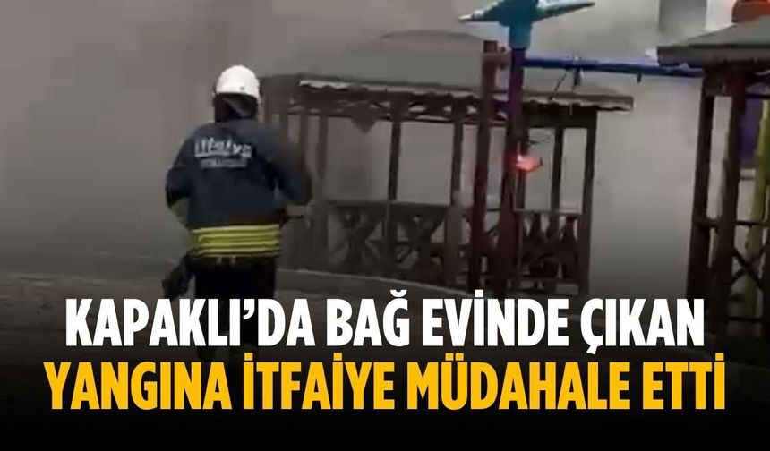 Kapaklı’da bağ evinde çıkan yangına itfaiye müdahale etti