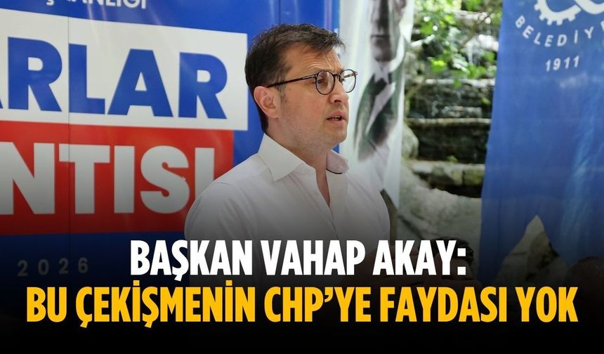 Başkan Akay: Bu çekişmenin CHP’ye faydası yok