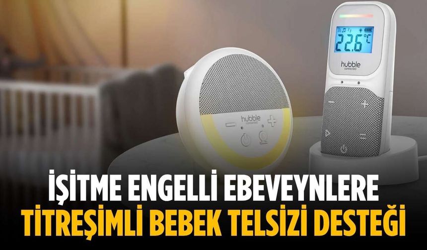 İşitme engelli ebeveynlere titreşimli bebek telsizi desteği