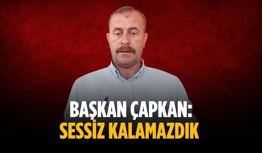 Başkan Çapkan: Sessiz kalamazdık