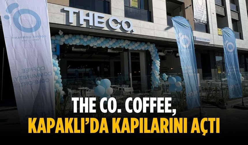 The Co. Coffee, Kapaklı’da kapılarını açtı