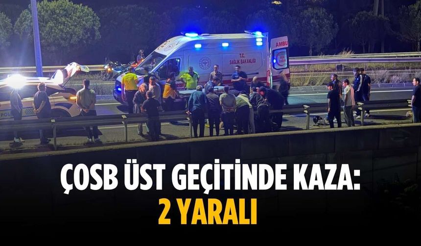 ÇOSB üst geçitinde kaza: 2 yaralı