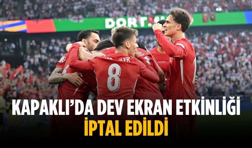 Kapaklı’da dev ekran etkinliği iptal edildi