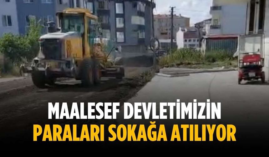 “Maalesef devletimizin paraları sokağa atılıyor”