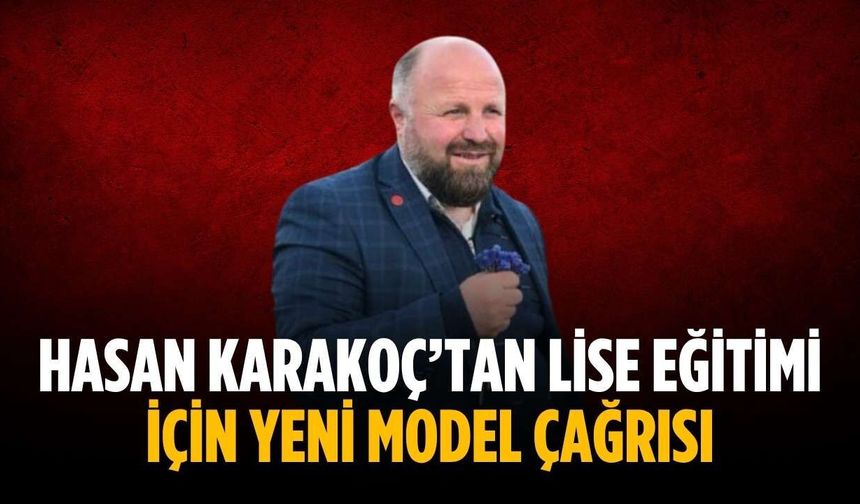 Hasan Karakoç’tan lise eğitimi için yeni model çağrısı
