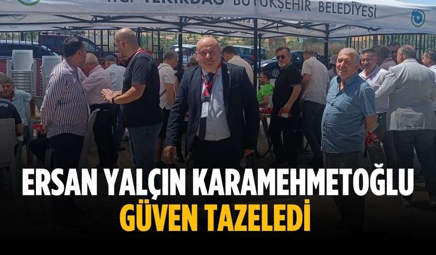 Ersan Yalçın Karamehmetoğlu güven tazeledi