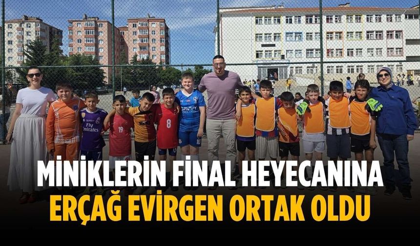 Miniklerin final heyecanına Erçağ Evirgen ortak oldu
