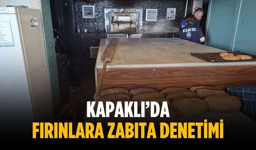 Kapaklı’da fırınlara zabıta denetimi