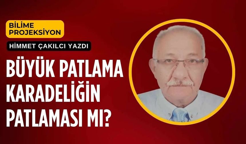 Büyük Patlama Karadeliğin Patlaması Mı?