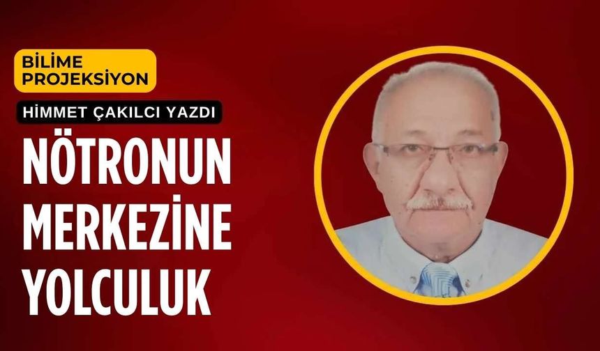 Nötronun Merkezine Yolculuk