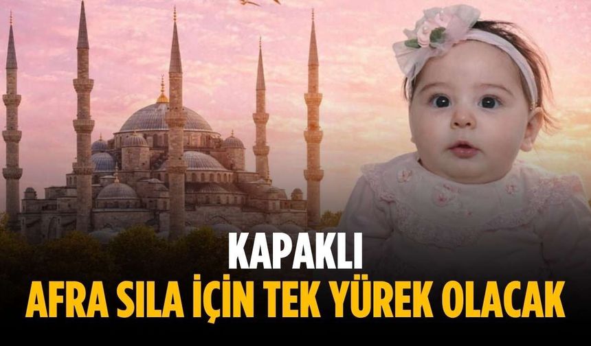 Kapaklı Afra Sıla için tek yürek olacak