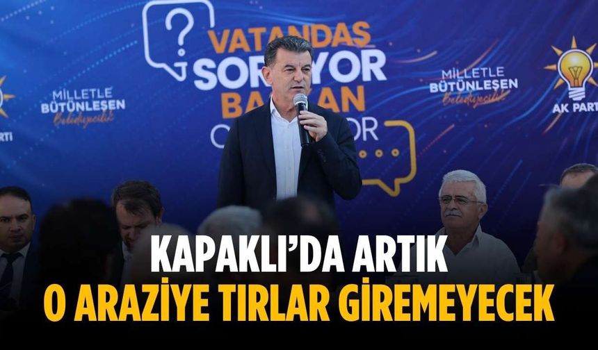 Kapaklı’da artık o araziye tırlar giremeyecek