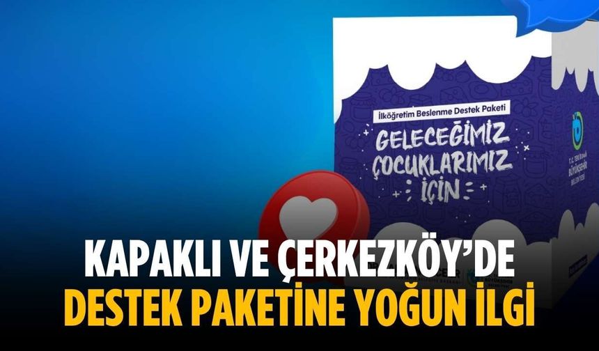 Kapaklı ve Çerkezköy’de destek paketine yoğun ilgi