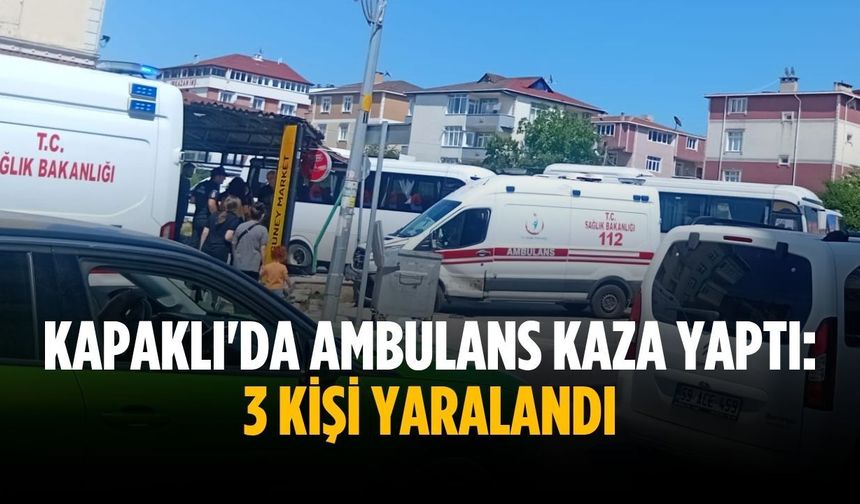Kapaklı'da ambulans kaza yaptı: 3 yaralı