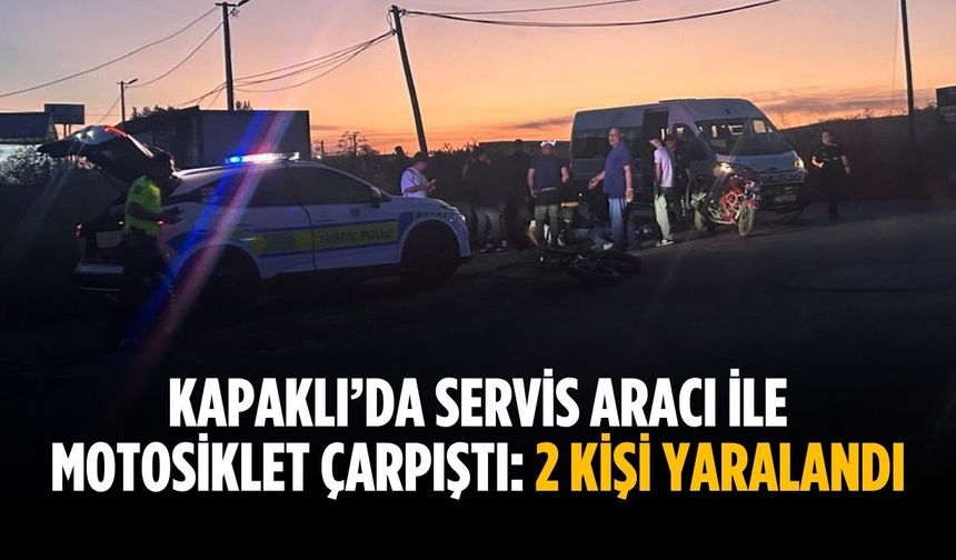 Kapaklı’da servis aracı ile motosiklet çarpıştı: 2 kişi yaralandı