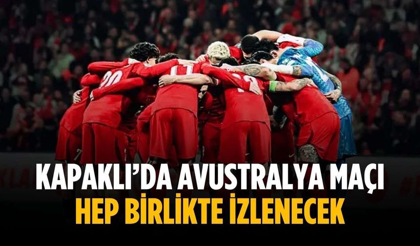 Kapaklı’da Avustralya maçı hep birlikte izlenecek